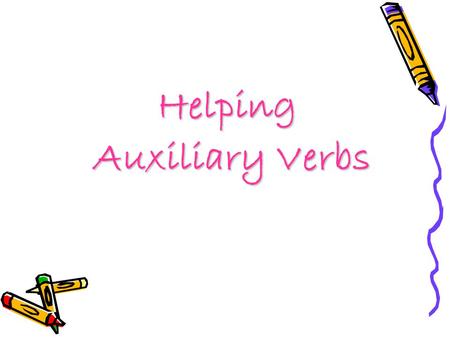 Helping Auxiliary Verbs.