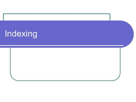 Indexing. 2 Accessing Data During Query Evaluation Scan the entire collection Typical in early batch retrieval systems Still used today, in hardware form.