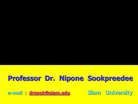 Professor Dr. Nipone Sookpreedee Professor Dr. Nipone Sookpreedee   Siam University   Siam