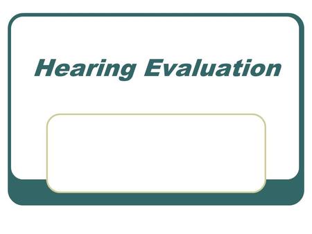 Hearing Evaluation.