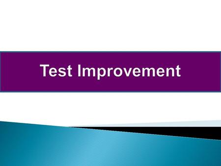  How do we improve the test?  Why do we have to improve the test?
