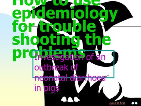How to use epidemiology for trouble shooting the problems