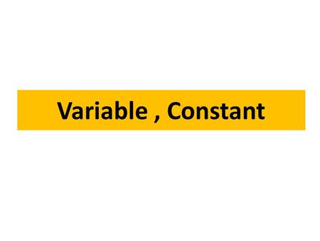Variable, Constant. Variable คือชื่อที่ตั้งขึ้นมาเพื่อจองพื้นที่ใน หน่วยความจำสำหรับ พักข้อมูล.