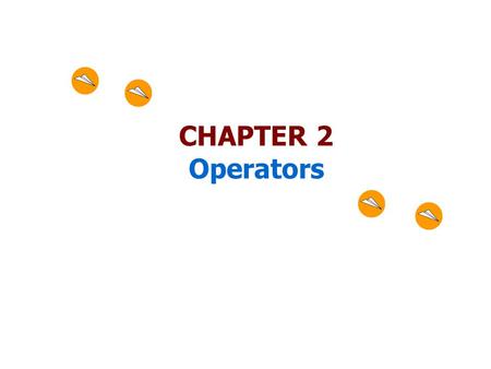 CHAPTER 2 Operators.