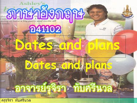 Dates and plans Dates and plans.