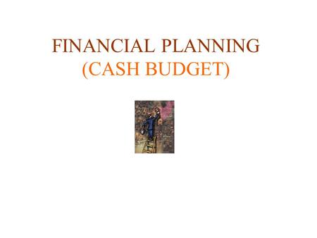 FINANCIAL PLANNING (CASH BUDGET)