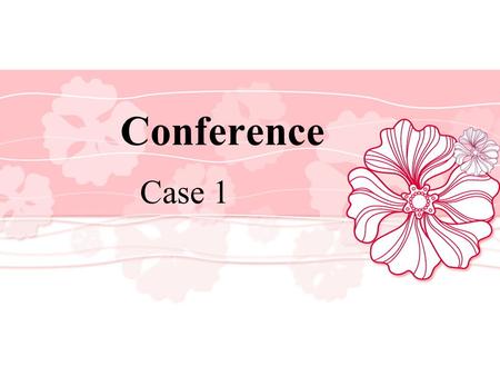 Conference Case 1.