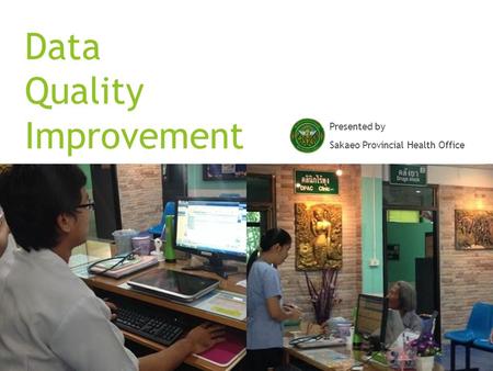 Data Quality Improvement Presented by Sakaeo Provincial Health Office.