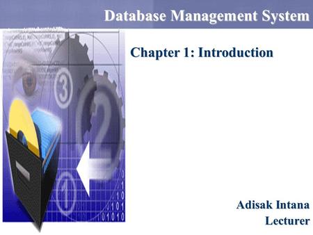 Database Management System Adisak Intana Lecturer Chapter 1: Introduction.