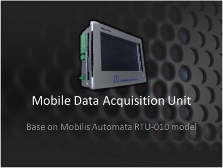 Mobile Data Acquisition Unit Base on Mobilis Automata RTU-010 model.