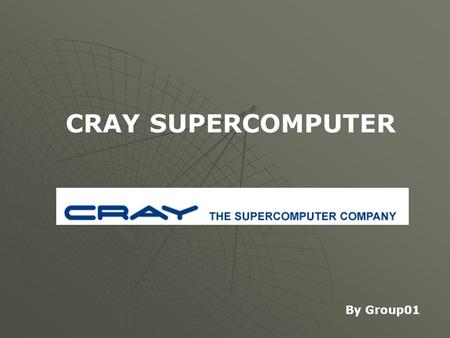 CRAY SUPERCOMPUTER By Group01. CRAY SUPERCOMPUTER  ผลิตภัณฑ์ต่างๆ ของ Cray ที่ได้มีออกมานั้นมี มากมายหลายรุ่น อันได้แก่  Cray Research (1972–2000; part.