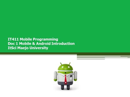 IT411 Mobile Programming Doc 1 Mobile & Android Introduction ItSci Maejo University.