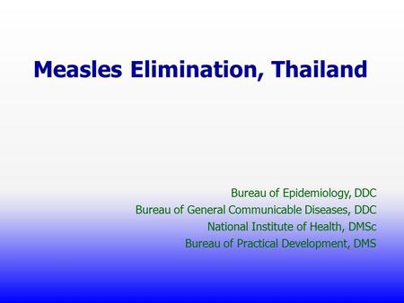 Measles Elimination, Thailand Bureau of Epidemiology, DDC Bureau of General Communicable Diseases, DDC National Institute of Health, DMSc Bureau of Practical.