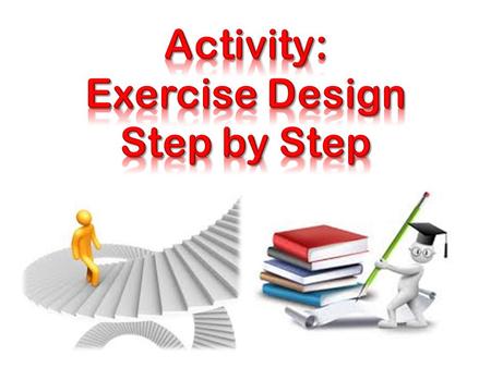 Activity: Exercise Design Step by Step