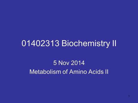 5 Nov 2014 Metabolism of Amino Acids II