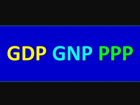 GDP GNP PPP.
