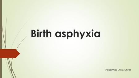 Birth asphyxia Pakamas Srisuvunrat.
