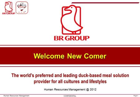 Human Resources Management @ 2012 25/04/2017 Welcome New Comer The world’s preferred and leading duck-based meal solution provider for all cultures and.