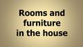 Rooms and furniture in the house