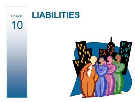 LIABILITIES Chapter 10. I.O.U. Defined as debts or obligations arising from past transactions or events. Maturity = 1 year or lessMaturity > 1 year Current.