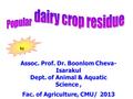Assoc. Prof. Dr. Boonlom Cheva- Isarakul Dept. of Animal & Aquatic Science, Fac. of Agriculture, CMU/ 2013 by.