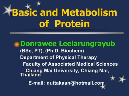 Basic and Metabolism of Protein Donrawee Leelarungrayub (BSc, PT), (Ph.D. Biochem) Department of Physical Therapy Faculty of Associated Medical Sciences.