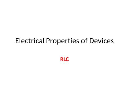Electrical Properties of Devices RLC. Electrical Properties ( คุณลักษณะทางไฟฟ้า ) Electrical PropertiesResistorCapacitorInductor Impedance (Z)Z R = X.