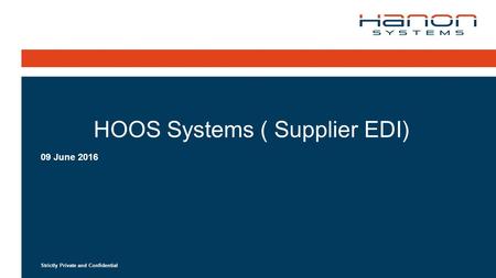 Strictly Private and Confidential HOOS Systems ( Supplier EDI) 09 June 2016.