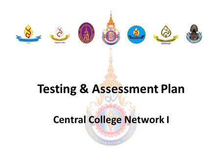 Testing & Assessment Plan Central College Network I.