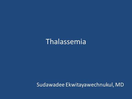 Thalassemia Sudawadee Ekwitayawechnukul, MD. Thalassemia Treatment Complication of thalassemia Complication of secondary hemochromatosis Iron chelation.