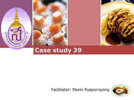 L o g o Facilitator: Pawin Puapornpong Case study 39.