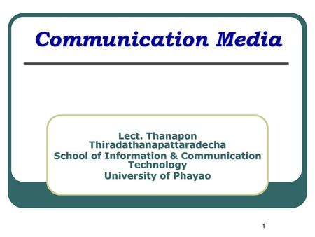 Communication Media Lect. Thanapon Thiradathanapattaradecha