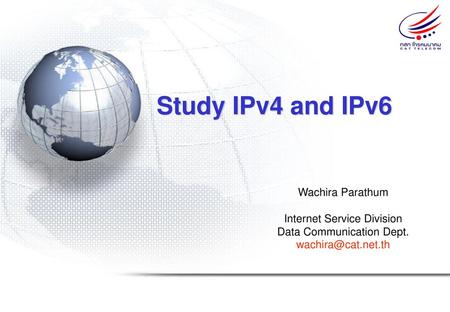 Study IPv4 and IPv6 Wachira Parathum Internet Service Division