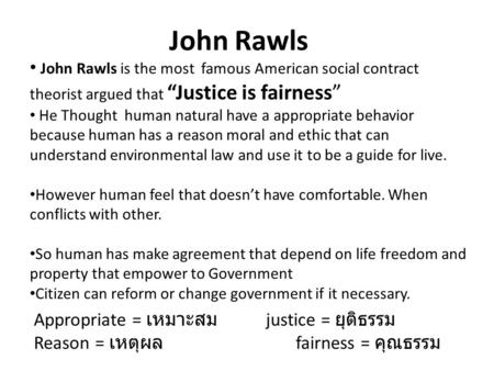 John Rawls  John Rawls is the most famous American social contract theorist argued that “Justice is fairness” He Thought human natural have a appropriate.