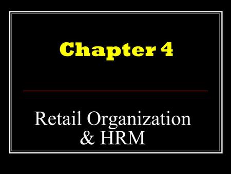 Retail Organization & HRM Chapter 4. Chapter topics  The organizational structure  Process of organizing  Retail tasks  Classifying jobs  Hierarchical.