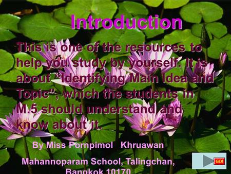 Introduction This is one of the resources to help you study by yourself. It is about “Identifying Main Idea and Topic”, which the students in M.5 should.
