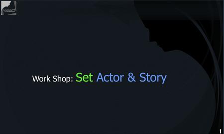 Work Shop: Set Actor & Story