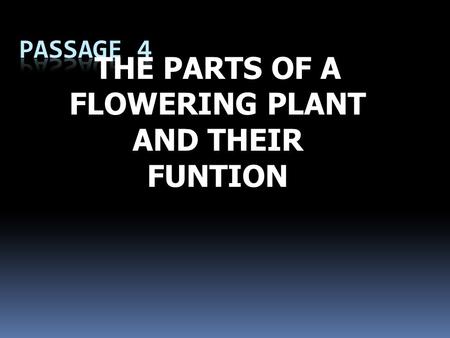 THE PARTS OF A FLOWERING PLANT AND THEIR FUNTION.