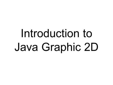 Introduction to Java Graphic 2D