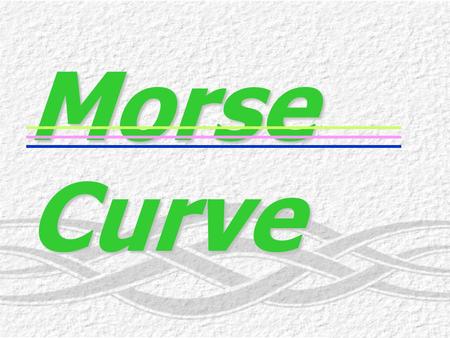 Morse Curve.