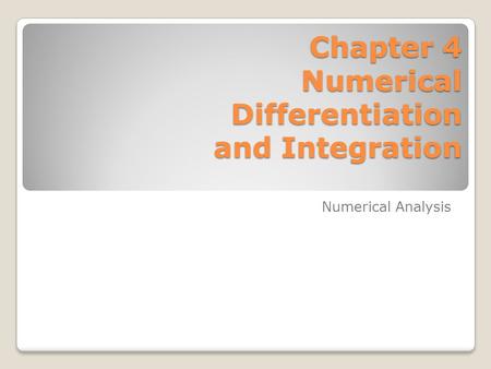 Chapter 4 Numerical Differentiation and Integration
