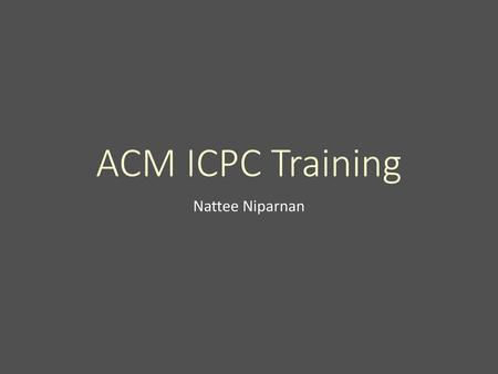 ACM ICPC Training Nattee Niparnan.