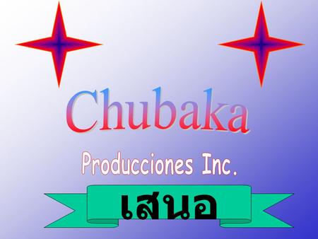 Chubaka Producciones Inc. เสนอ.