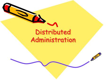Distributed Administration