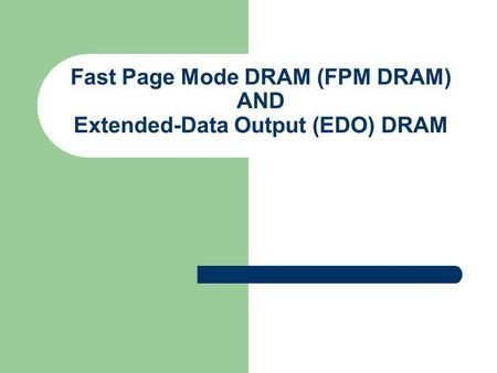 Fast Page Mode DRAM (FPM DRAM) AND Extended-Data Output (EDO) DRAM