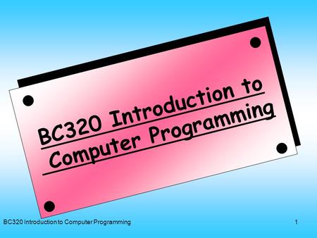 BC320 Introduction to Computer Programming
