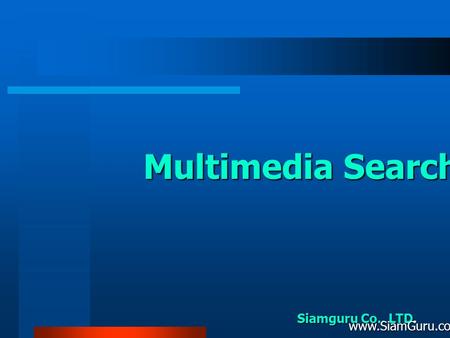 Multimedia Search Siamguru Co., LTD. www.SiamGuru.com.