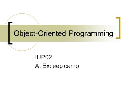 Object-Oriented Programming IUP02 At Exceep camp.