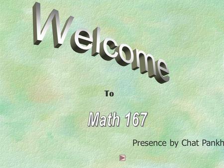 Welcome To Math 167 Presence by Chat Pankhao 39057260.