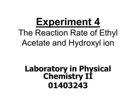 Experiment 4 The Reaction Rate of Ethyl Acetate and Hydroxyl ion